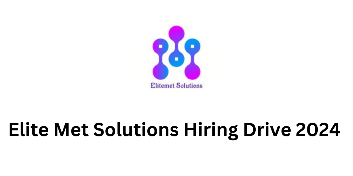 Elite Met Solutions Hiring Drive