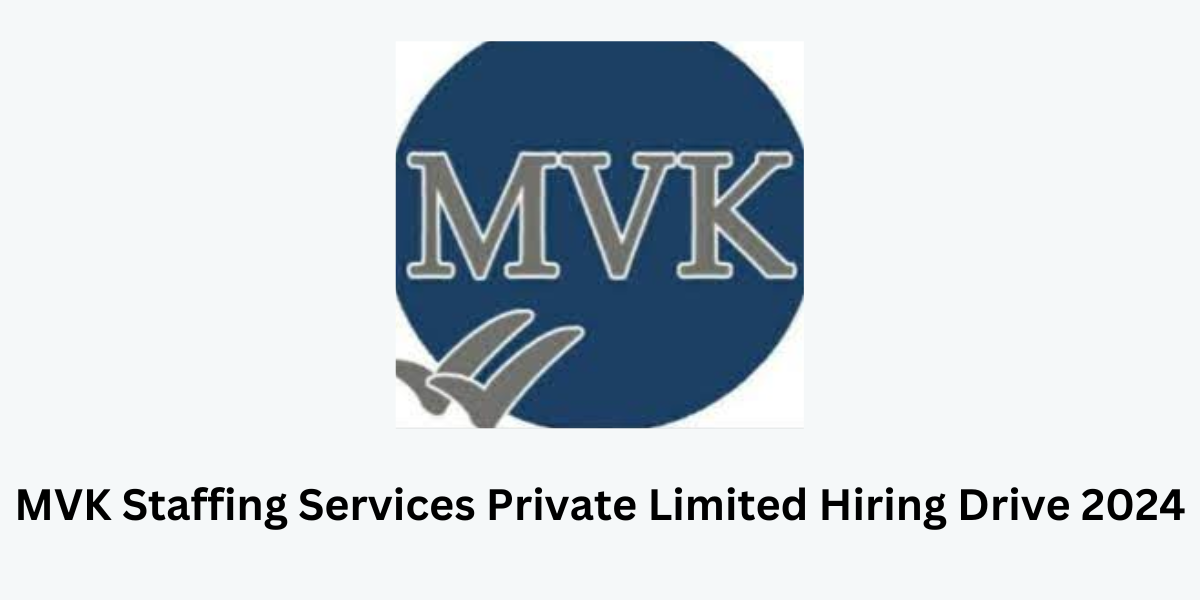 MVK Staffing Services Private Limited Hiring Drive