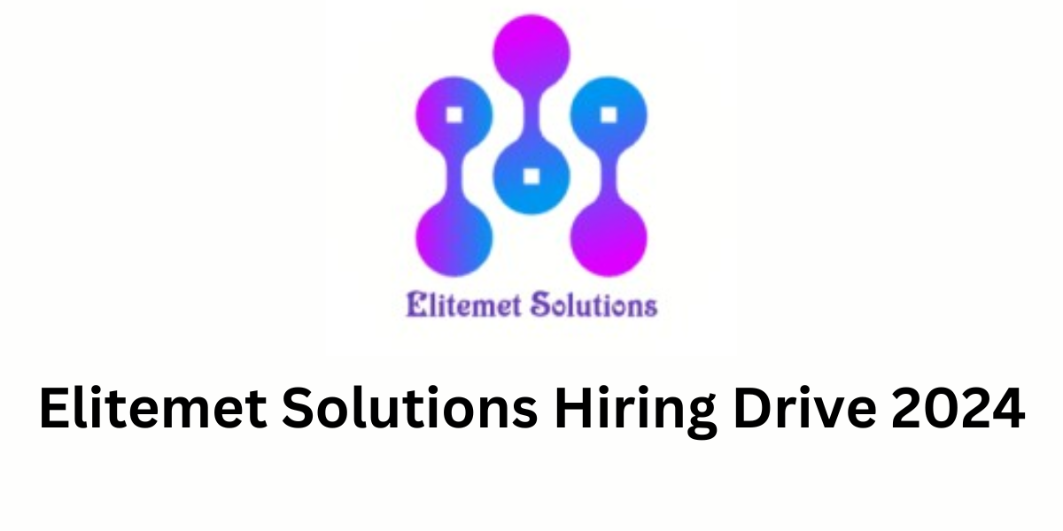 Elitemet Solutions Hiring Drive