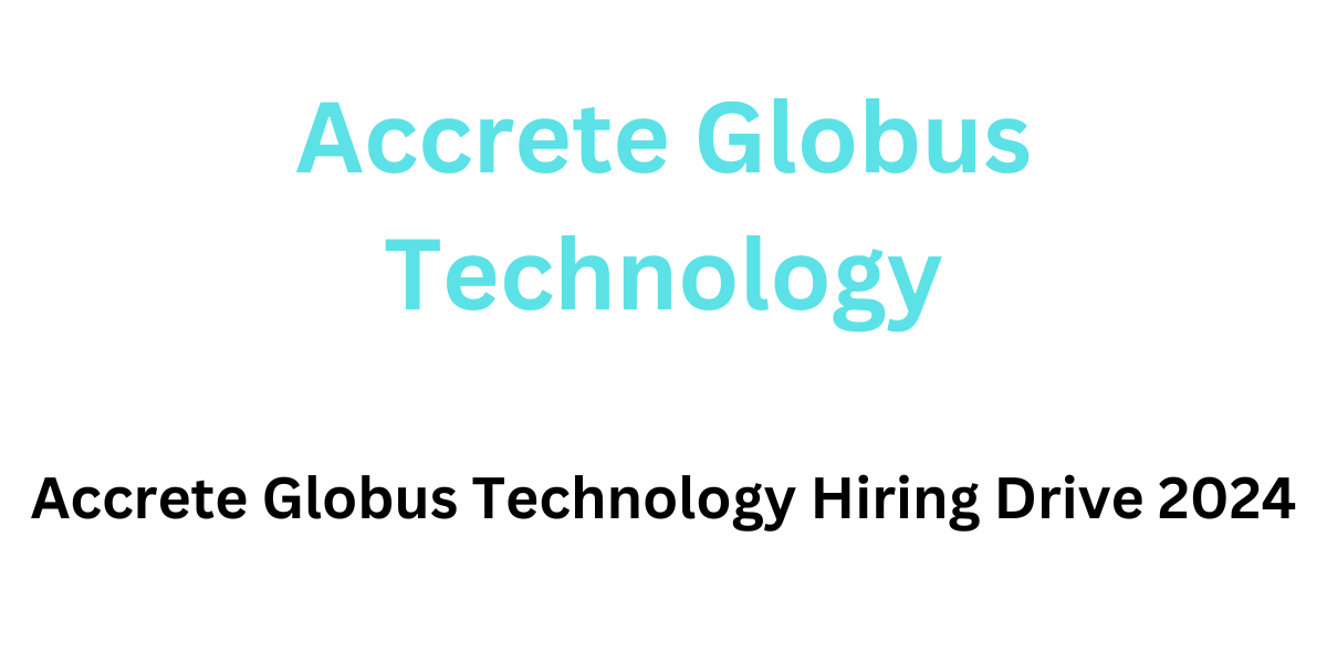 Accrete Globus Technology Hiring Drive