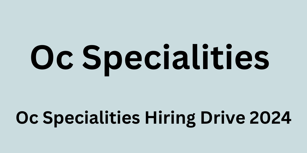 Oc Specialities Hiring Drive