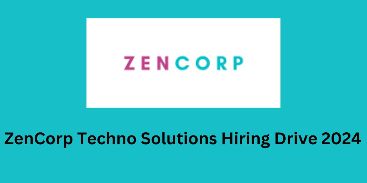ZenCorp Techno Solutions Hiring Drive