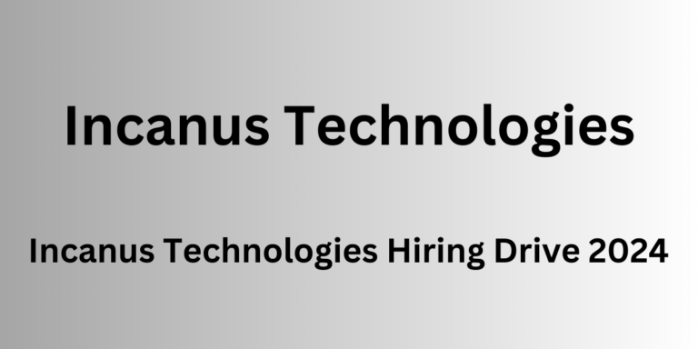 Incanus Technologies Hiring Drive