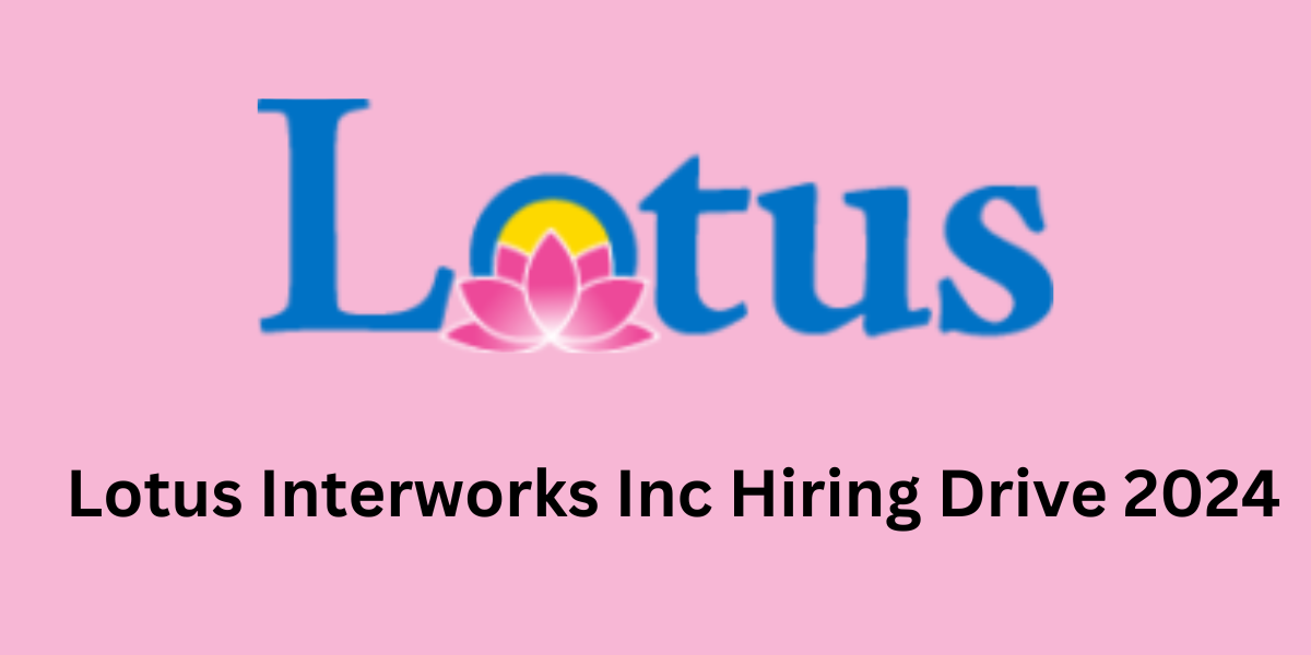 Lotus Interworks Inc Hiring Drive