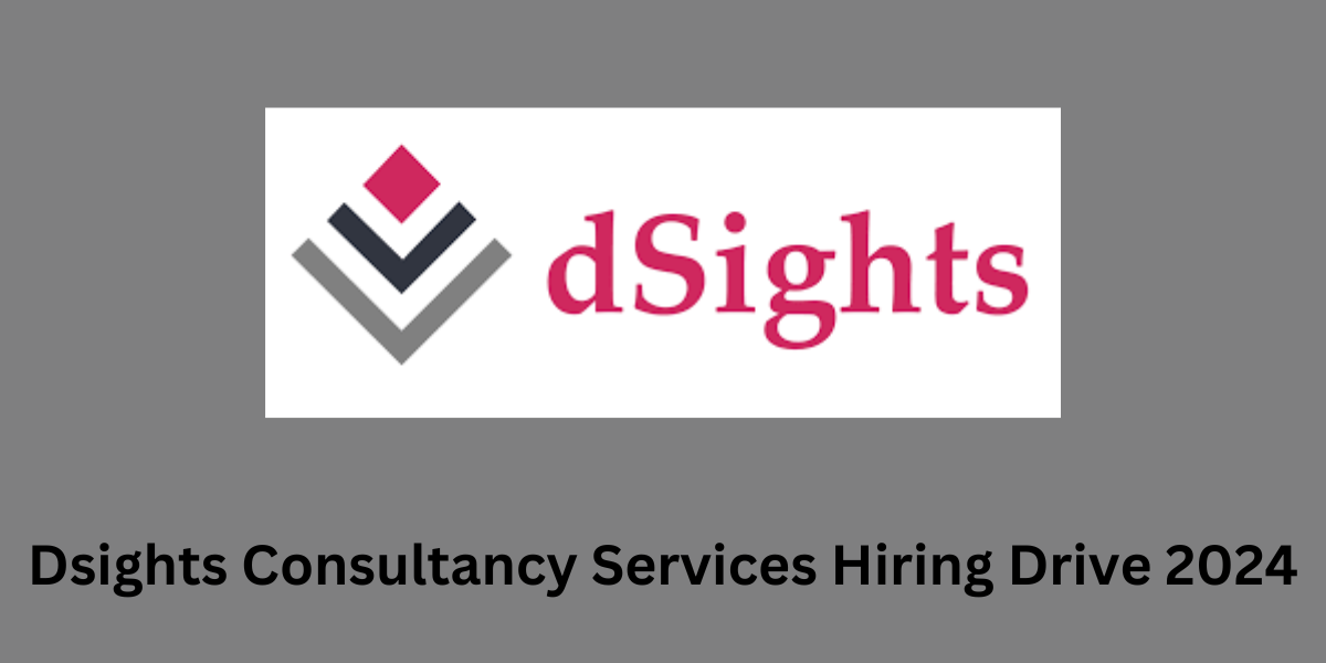 Dsights Consultancy Services Hiring Drive