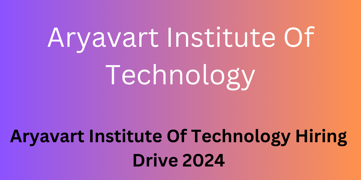 Aryavart Institute Of Technology Hiring Drive