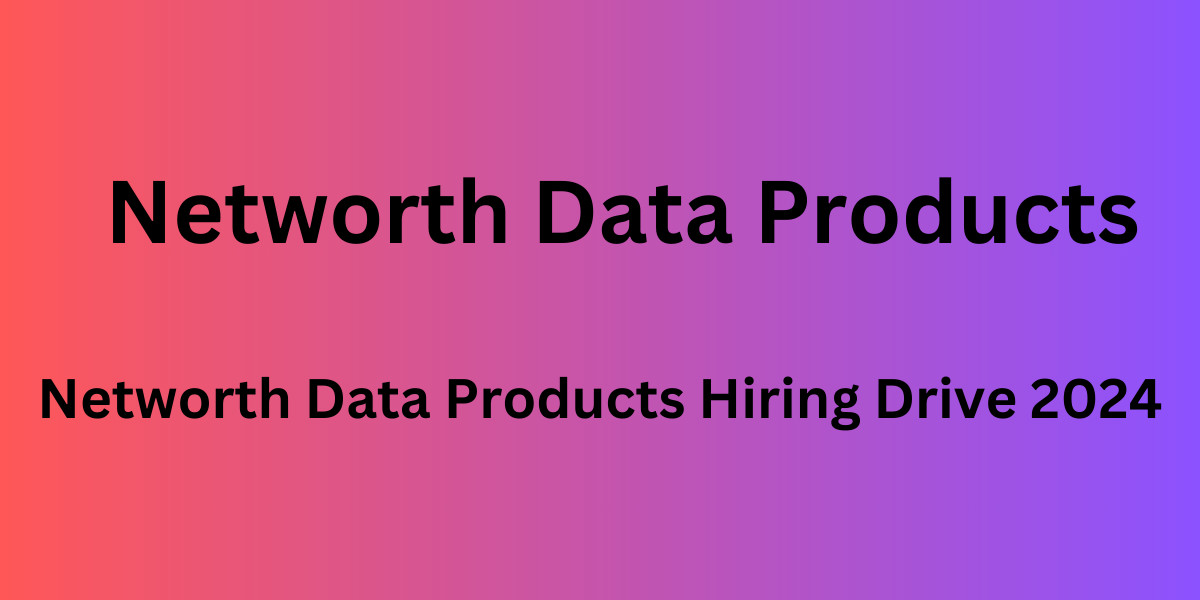 Networth Data Products Hiring Drive