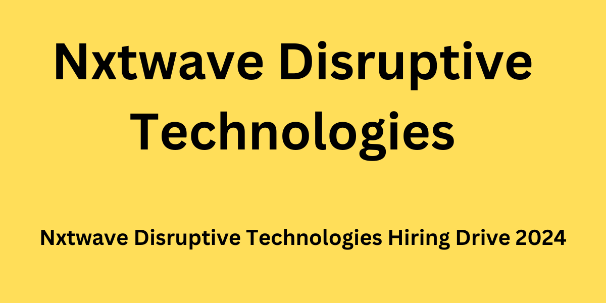 Nxtwave Disruptive Technologies Hiring Drive