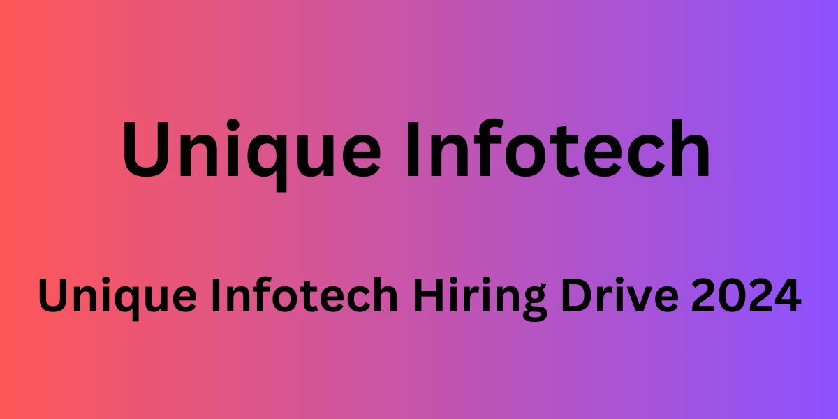 Unique Infotech Hiring Drive