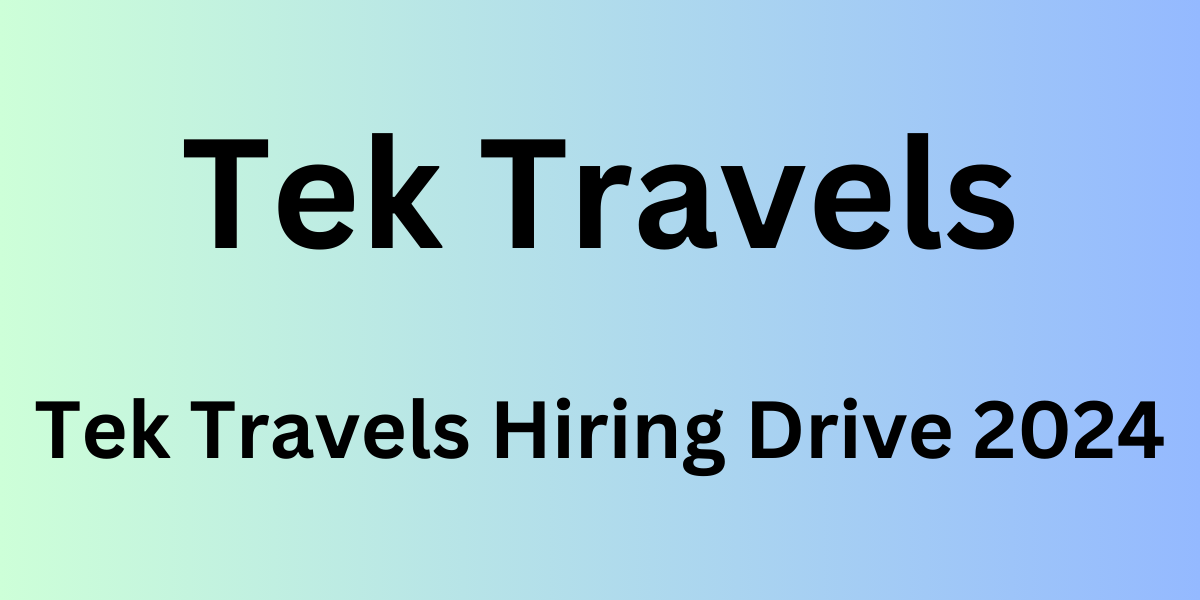 Tek Travels Hiring Drive