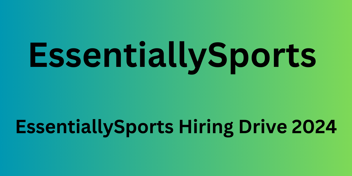 EssentiallySports Hiring Drive