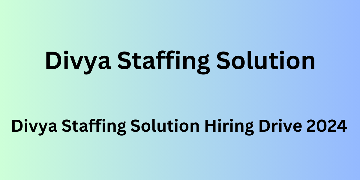 Divya Staffing Solution Hiring Drive