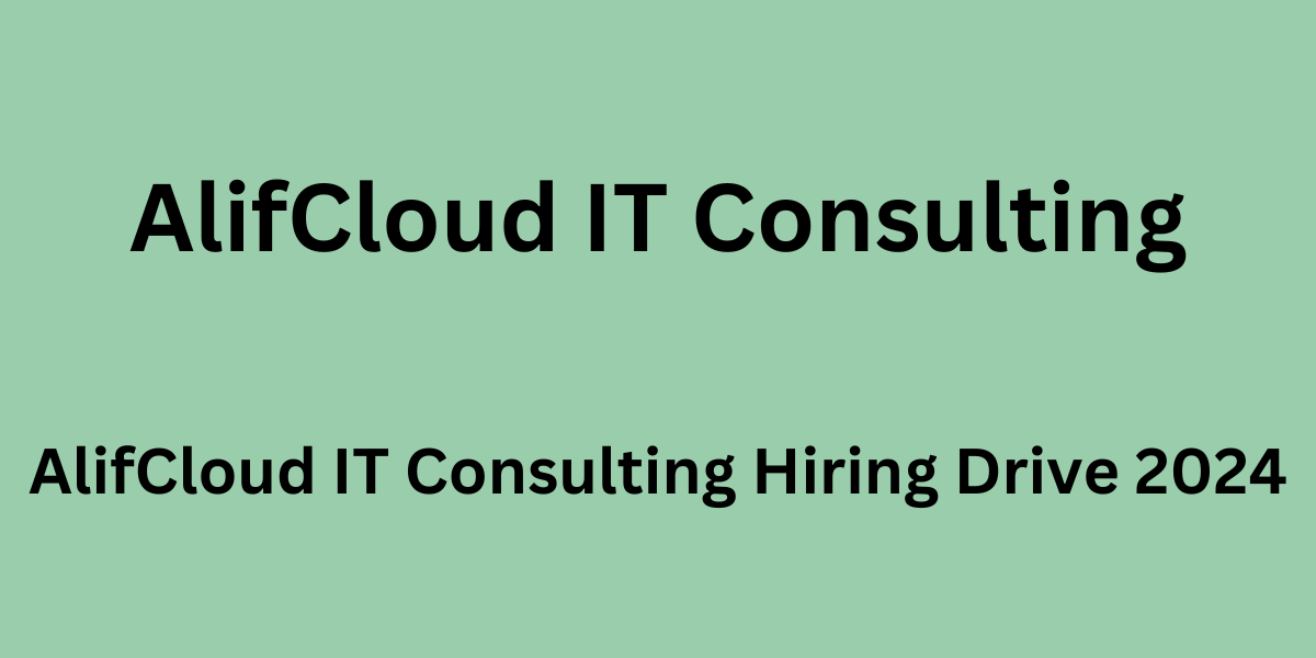 AlifCloud IT Consulting Hiring Drive