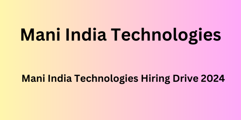 Mani India Technologies Hiring Drive